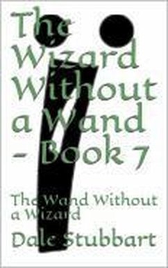 The Wizard Without a Wand - Book 7: The Wand Without a Wizard (eBook, ePUB) - Stubbart, Dale