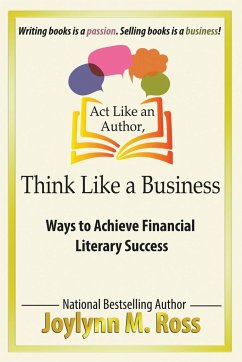 Act Like an Author, Think Like a Business - Ross, Joylynn M.