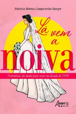 Cover Lá Vem a Noiva: Narrativas da Moda para Casar na Década de 1950 (eBook, ePUB)