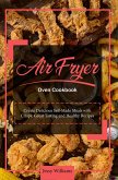 Air Fryer Oven Cookbook: Create Delicious Self-Made Meals with Crispy, Great Tasting and Healthy Recipes (eBook, ePUB)