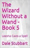 The Wizard Without a Wand - Book 5: Leesha Casts a Spell (eBook, ePUB)