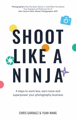 Cover Shoot Like a Ninja: 4 Steps to Work Less, Earn More and Superpower Your Photography Business (eBook, ePUB)