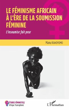 Le féminisme africain à l'ère de la soumission féminine - Kahoyomo, Manu