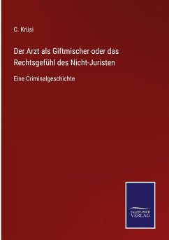 Der Arzt als Giftmischer oder das Rechtsgefühl des Nicht-Juristen - Krüsi, C.