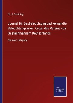 Journal für Gasbeleuchtung und verwandte Beleuchtungsarten: Organ des Vereins von Gasfachmännern Deutschlands - Schilling, N. H.