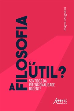 Cover A Filosofia é Útil? Sentidos da Intencionalidade Docente (eBook, ePUB)