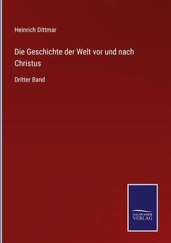 Die Geschichte der Welt vor und nach Christus - Dittmar, Heinrich