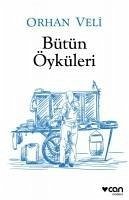 Orhan Veli - Bütün Öyküleri - Veli Kanik, Orhan