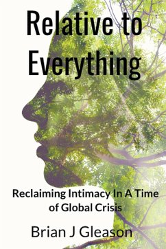 Relative to Everything - Reclaiming Intimacy in a Time of Global Crisis - Gleason, Brian J