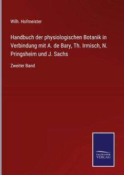 Handbuch der physiologischen Botanik in Verbindung mit A. de Bary, Th. Irmisch, N. Pringsheim und J. Sachs