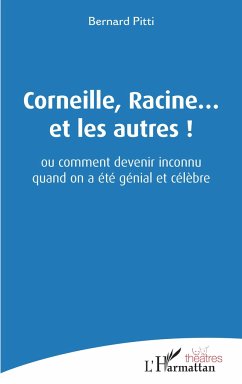 Corneille, Racine... et les autres ! - Pitti, Bernard