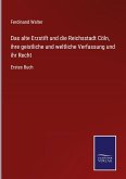 Das alte Erzstift und die Reichsstadt Cöln, ihre geistliche und weltliche Verfassung und ihr Recht