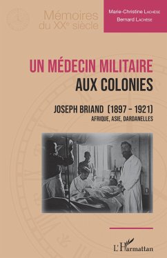 Un médecin militaire aux colonies - Lachèse, Marie-Christine; Lachèse, Bernard