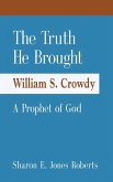 The Truth He Brought William S. Crowdy A Prophet of God