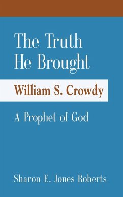 The Truth He Brought William S. Crowdy A Prophet of God - Roberts, Sharon E. Jones