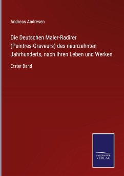 Die Deutschen Maler-Radirer (Peintres-Graveurs) des neunzehnten Jahrhunderts, nach Ihren Leben und Werken - Andresen, Andreas
