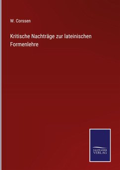 Kritische Nachträge zur lateinischen Formenlehre - Corssen, W.