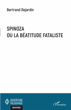 Spinoza ou la béatitude fataliste - Dejardin, Bertrand