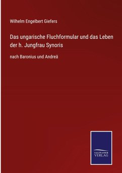 Das ungarische Fluchformular und das Leben der h. Jungfrau Synoris - Giefers, Wilhelm Engelbert