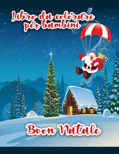 Libro da colorare di Buon Natale per bambini: Disegni da colorare di Natale incluso Babbo Natale, pupazzo di neve, alberi di Natale, ornamenti per tut - Scott, Cian