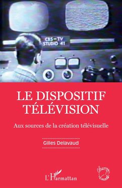 Le dispositif télévision - Delavaud, Gilles