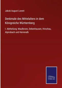 Cover Denkmale des Mittelalters in dem Königreiche Württemberg