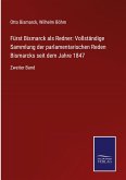 Fürst Bismarck als Redner: Vollständige Sammlung der parlamentarischen Reden Bismarcks seit dem Jahre 1847