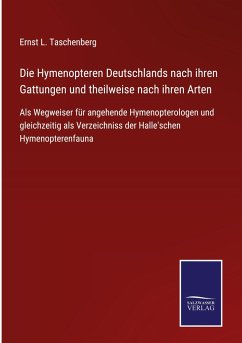 Die Hymenopteren Deutschlands nach ihren Gattungen und theilweise nach ihren Arten - Taschenberg, Ernst L.