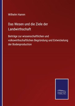 Das Wesen und die Ziele der Landwirthschaft - Hamm, Wilhelm