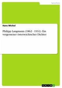 Philipp Langmann (1862 - 1931). Ein vergessener österreichischer Dichter