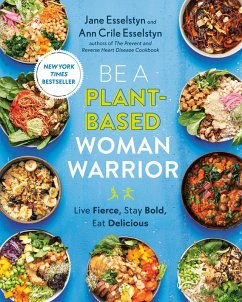 Be A Plant-Based Woman Warrior (eBook, ePUB) - Esselstyn, Jane; Esselstyn, Ann Crile