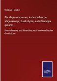 Die Magenschmerzen, insbesondere der Magenkrampf, Gastrodynie, auch Cardialgie genannt