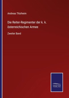 Die Reiter-Regimenter der k. k. österreichischen Armee - Thürheim, Andreas