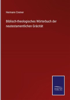 Biblisch-theologisches Wörterbuch der neutestamentlichen Gräcität - Cremer, Hermann