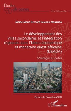 Le développement des villes secondaires et l'intégration régionale dans l'Union économique et monétaire ouest-africaine (UEMOA) - Camara Monteiro, Mame Marie Bernard