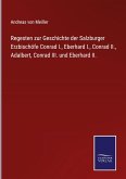 Regesten zur Geschichte der Salzburger Erzbischöfe Conrad I., Eberhard I., Conrad II., Adalbert, Conrad III. und Eberhard II.