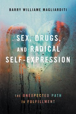 Sex, Drugs, and Radical Self-Expression (eBook, ePUB) - Magliarditi, Barry Williame