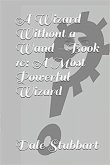 A Wizard Without a Wand - Book 10: A Most Powerful Wizard (The Wizard Without a Wand, #10) (eBook, ePUB)