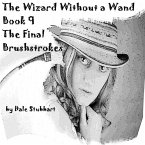 The Wizard Without a Wand - Book 9: The Final Brushstrokes (eBook, ePUB)