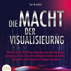 DIE MACHT DER VISUALISIERUNG: Wie Sie mit der Kraft Ihrer Gedanken und dem Gesetz der Anziehung all Ihre Ziele mit Leichtigkeit erreichen und Glück, Gesundheit und Erfolg wie ein Magnet anziehen (MP3-Download)