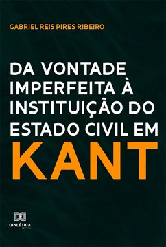 Da vontade imperfeita à instituição do Estado Civil em Kant (eBook, ePUB) - Ribeiro, Gabriel Reis Pires