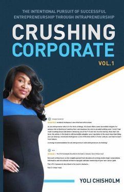 Crushing Corporate: The Intentional Pursuit of Successful Entrepreneurship Through Intrapreneurship - Chisholm, Yoli