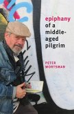 Epiphany of a Middle-Aged Pilgrim (eBook, ePUB) Epiphany of a Middle-Aged Pilgrim (eBook, ePUB)