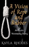 A Vision of Rope and Rubber (eBook, ePUB) A Vision of Rope and Rubber (eBook, ePUB)