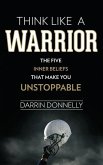 Think Like a Warrior: The Five Inner Beliefs That Make You Unstoppable