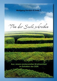 Von der Seele schreiben Aus einem existenziellen Briefwechsel im Schatten der DDR - Herdzin, Wolfgang