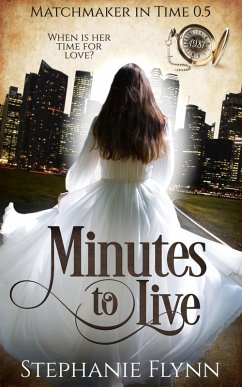 Minutes to Live: A Steamy Protector Romantic Suspense with Time Travel (Matchmaker in Time, #0) (eBook, ePUB) - Flynn, Stephanie