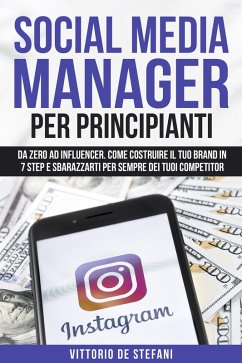 Social media manager per principianti: Da zero ad Influencer. Come costruire il tuo brand in 7 step e sbarazzarti per sempre dei tuoi competitor (eBook, ePUB) - Stefani, Vittorio de