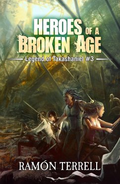 Heroes of a Broken Age (Legend of Takashaniel, #3) (eBook, ePUB) - Terrell, Ramon