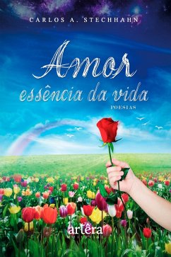 Amor: Essência da Vida (eBook, ePUB) - Stechhahn, Carlos Alberto